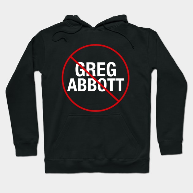 Anti Greg Abbott Hoodie by epiclovedesigns